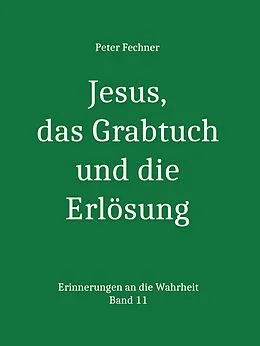 E-Book (epub) Jesus, das Grabtuch und die Erlösung von Peter Fechner
