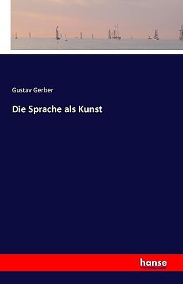 Kartonierter Einband Die Sprache als Kunst von Gustav Gerber