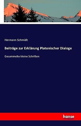 Kartonierter Einband Beiträge zur Erklärung Platonischer Dialoge von Hermann Schmidt