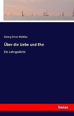 Kartonierter Einband Über die Liebe und Ehe von Georg Ernst Waldau