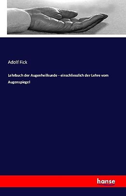 Kartonierter Einband Lehrbuch der Augenheilkunde - einschliesslich der Lehre vom Augenspiegel von Adolf Fick