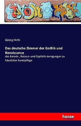 Kartonierter Einband Das deutsche Zimmer der Gothik und Renaissance von Georg Hirth