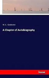 Kartonierter Einband (Kt) A Chapter of Autobiography von W. E. Gladstone