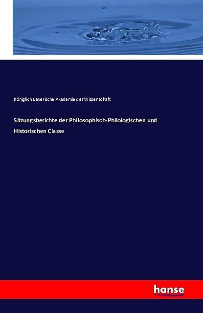 Sitzungsberichte der Philosophisch-Philologischen und Historischen Classe