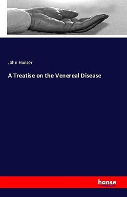 Kartonierter Einband A Treatise on the Venereal Disease von John Hunter