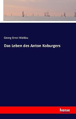 Kartonierter Einband Das Leben des Anton Koburgers von Georg Ernst Waldau