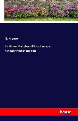 Kartonierter Einband Carl Ritter: Ein Lebensbild nach seinem handschriftlichen Nachlass von G. Kramer