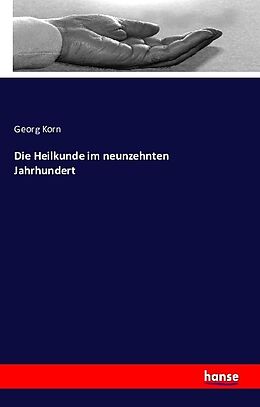 Kartonierter Einband Die Heilkunde im neunzehnten Jahrhundert von Georg Korn