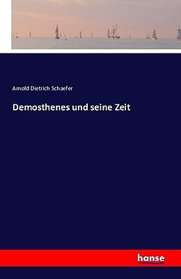 Kartonierter Einband Demosthenes und seine Zeit von Arnold Dietrich Schaefer