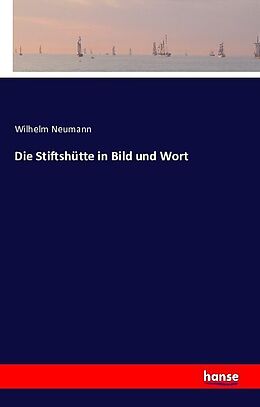 Kartonierter Einband Die Stiftshütte in Bild und Wort von Wilhelm Neumann