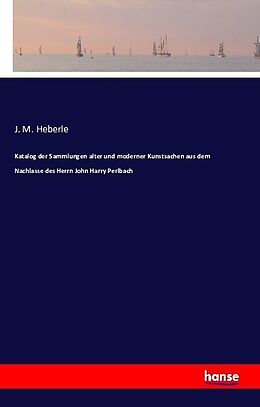Kartonierter Einband Katalog der Sammlungen alter und moderner Kunstsachen aus dem Nachlasse des Herrn John Harry Perlbach von J. M. Heberle