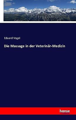 Kartonierter Einband Die Massage in der Veterinär-Medizin von Eduard Vogel