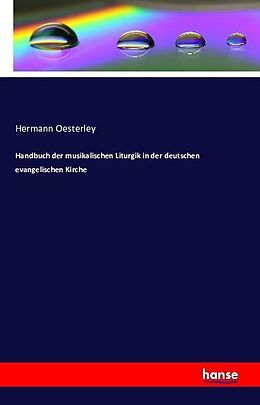 Kartonierter Einband Handbuch der musikalischen Liturgik in der deutschen evangelischen Kirche von Hermann Oesterley