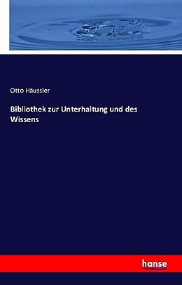 Kartonierter Einband Bibliothek zur Unterhaltung und des Wissens von Otto Häussler