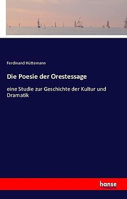 Kartonierter Einband Die Poesie der Orestessage von Ferdinand Hüttemann