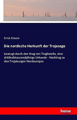 Kartonierter Einband Die nordische Herkunft der Trojasage von Ernst Krause