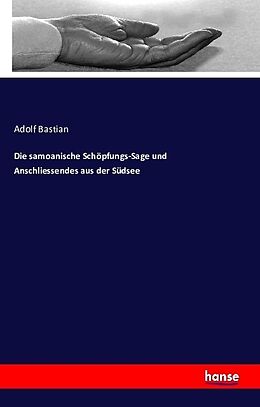 Kartonierter Einband Die samoanische Schöpfungs-Sage und Anschliessendes aus der Südsee von Adolf Bastian