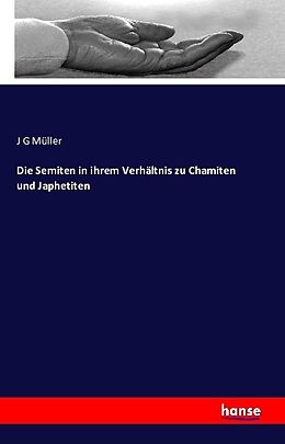 Kartonierter Einband Die Semiten in ihrem Verhältnis zu Chamiten und Japhetiten von J G Müller