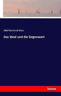 Kartonierter Einband Das Ideal und die Gegenwart von Adolf Bernhard Marx