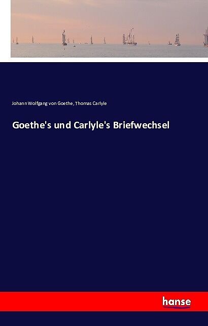 Goethe's und Carlyle's Briefwechsel