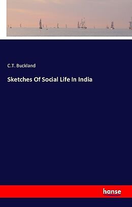 Kartonierter Einband Sketches Of Social Life In India von C. T. Buckland