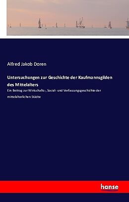 Kartonierter Einband Untersuchungen zur Geschichte der Kaufmannsgilden des Mittelalters von Alfred Jakob Doren