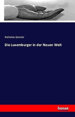 Kartonierter Einband Die Luxemburger in der Neuen Welt von Nicholas Gonner