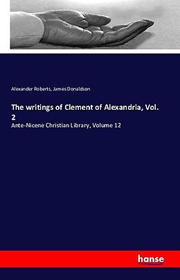 Kartonierter Einband The writings of Clement of Alexandria, Vol. 2 von Alexander Roberts, James Donaldson