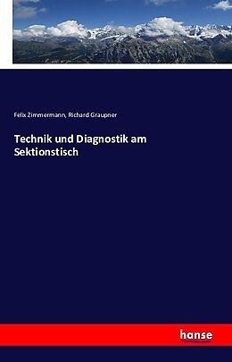 Kartonierter Einband Technik und Diagnostik am Sektionstisch von Felix Zimmermann, Richard Graupner