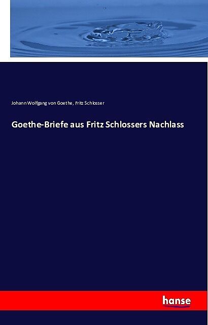 Goethe-Briefe aus Fritz Schlossers Nachlass