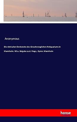 Kartonierter Einband Die römischen Denksteine des Grossherzoglichen Antiquariums in Mannheim von Anonymous