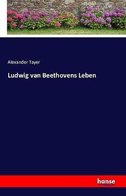 Kartonierter Einband Ludwig van Beethovens Leben von Alexander Tayer