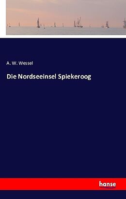 Kartonierter Einband Die Nordseeinsel Spiekeroog von A. W. Wessel