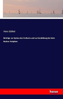 Kartonierter Einband Beiträge zur Syntax des Verbums und zur Satzbildung bei dem Redner Antiphon von Hans Gölkel