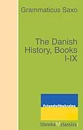 E-Book (epub) The Danish History, Books I-IX von Grammaticus Saxo