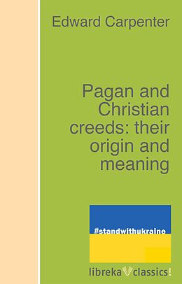 E-Book (epub) Pagan and Christian creeds: their origin and meaning von Edward Carpenter