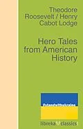 E-Book (epub) Hero Tales from American History von Henry Cabot Lodge, Theodore Roosevelt