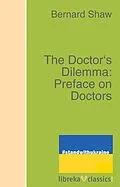 E-Book (epub) The Doctor's Dilemma: Preface on Doctors von Bernard Shaw