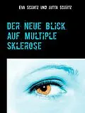 E-Book (epub) Der neue Blick auf Multiple Sklerose von Eva Schatz, Jutta Schütz