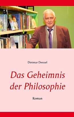 Fester Einband Das Geheimnis der Philosophie von Dietmar Dressel
