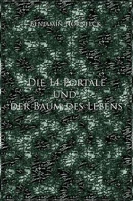 E-Book (epub) Die 14 Portale und der Baum des Lebens von Benjamin Hornfeck