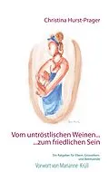 E-Book (epub) Vom untröstlischen Weinen ... ... zum friedlichen Sein von Christina Hurst-Prager