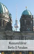 E-Book (epub) Museumsführer Berlin & Potsdam von Claudia Stein