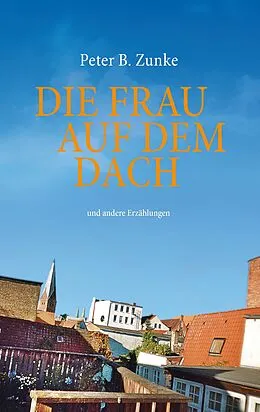 E-Book (epub) Die Frau auf dem Dach von Peter B. Zunke