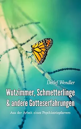 E-Book (epub) Wutzimmer, Schmetterlinge und andere Gotteserfahrungen von Detlef Wendler