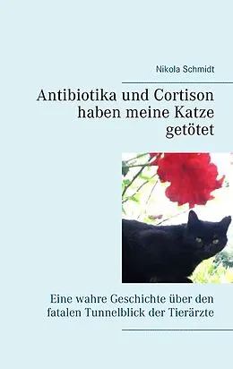 E-Book (epub) Antibiotika und Cortison haben meine Katze getötet von Nikola Schmidt