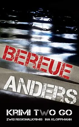 E-Book (epub) Bereue & Anders Krimi two Go von Ina Kloppmann