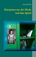 E-Book (epub) Kurzprosa aus der Hecke und dem Spind von Anton Potche