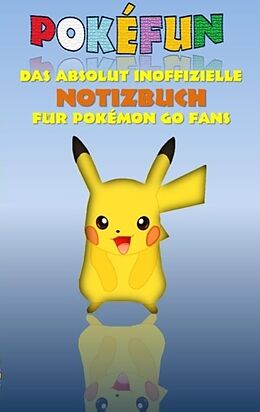 Kartonierter Einband POKEFUN - Das absolut inoffizielle Notizbuch für Pokemon GO Fans von Theo von Taane
