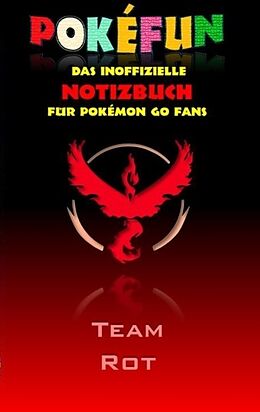 Kartonierter Einband POKEFUN - Das inoffizielle Notizbuch (Team Rot) für Pokemon GO Fans von Theo von Taane